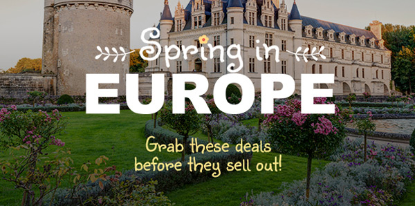 Spring in Europe Grab these deals before they sell out!